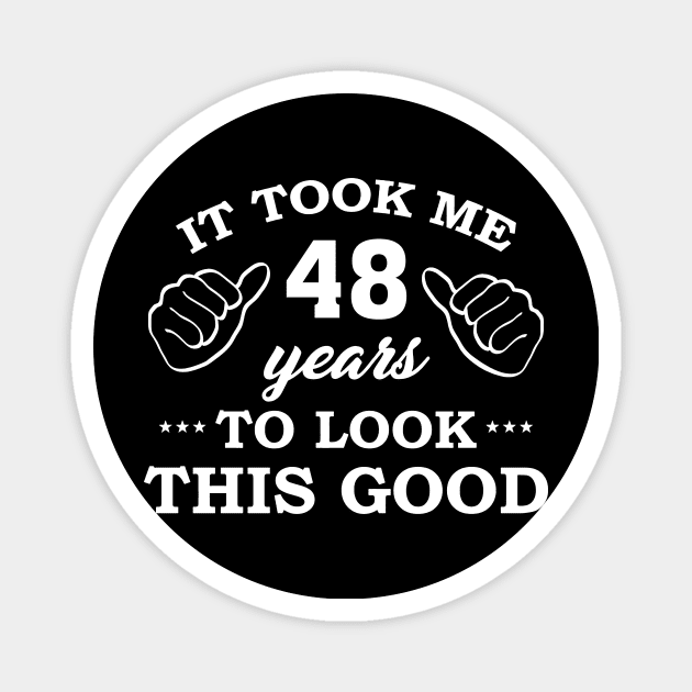 Birthday It Took 48 Years To Look This Good Funny Magnet by super soul